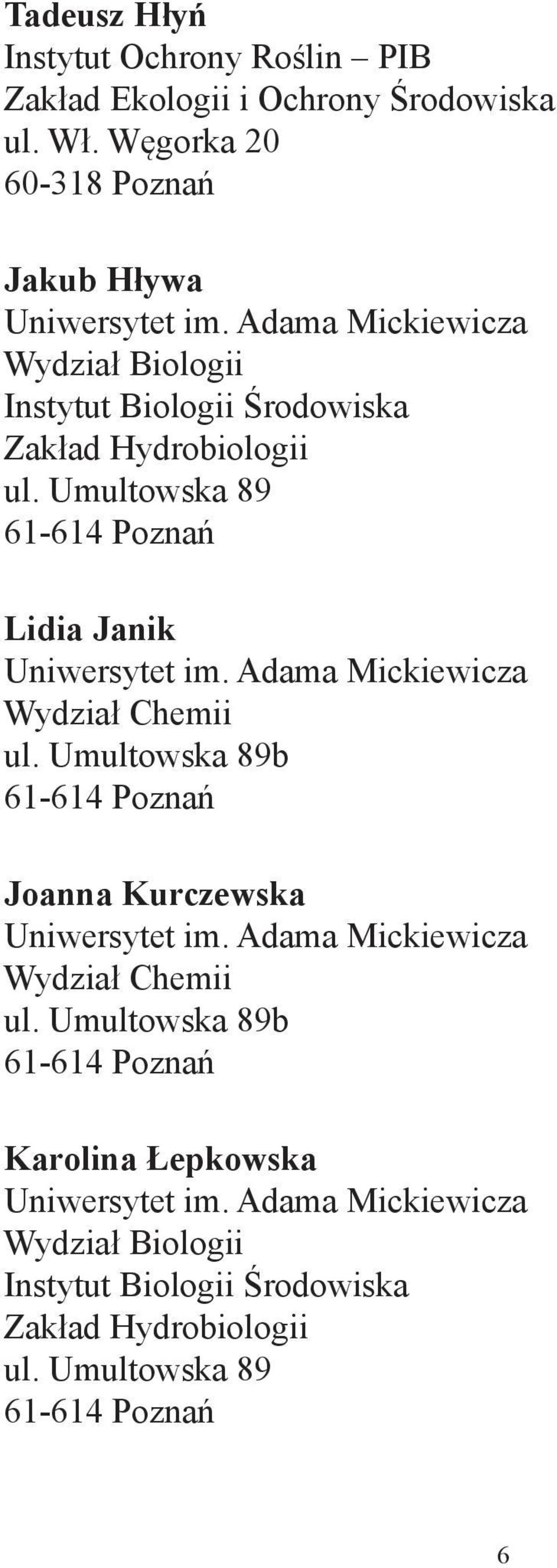 Adama Mickiewicza Wydział Chemii ul. Umultowska 89b 61-614 Poznań Joanna Kurczewska Uniwersytet im. Adama Mickiewicza Wydział Chemii ul.