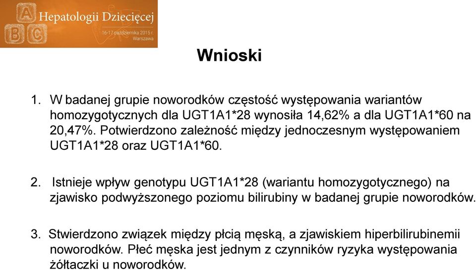 Potwierdzono zależność między jednoczesnym występowaniem UGT1A1*28 oraz UGT1A1*60. 2.