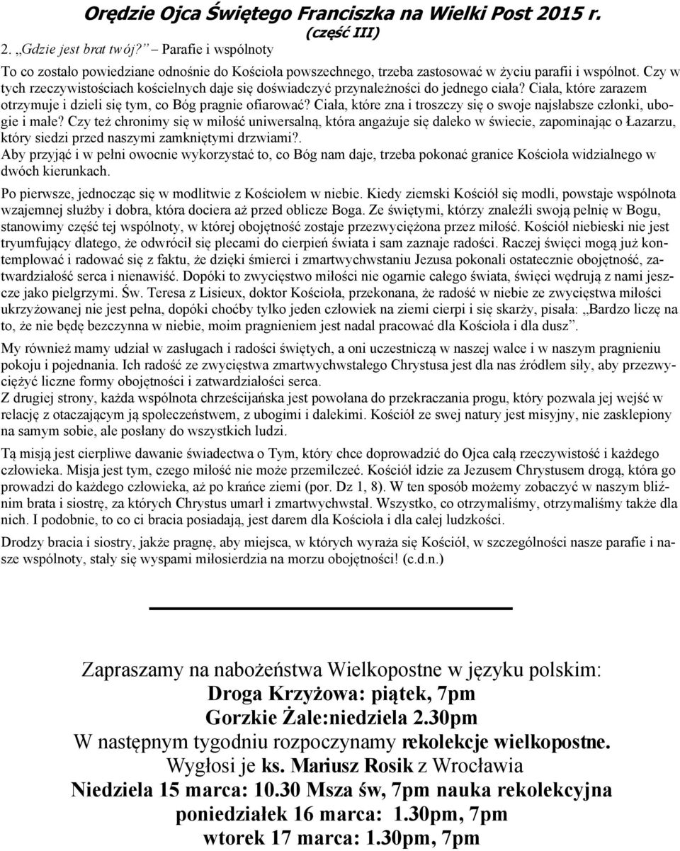 Czy w tych rzeczywistościach kościelnych daje się doświadczyć przynależności do jednego ciała? Ciała, które zarazem otrzymuje i dzieli się tym, co Bóg pragnie ofiarować?