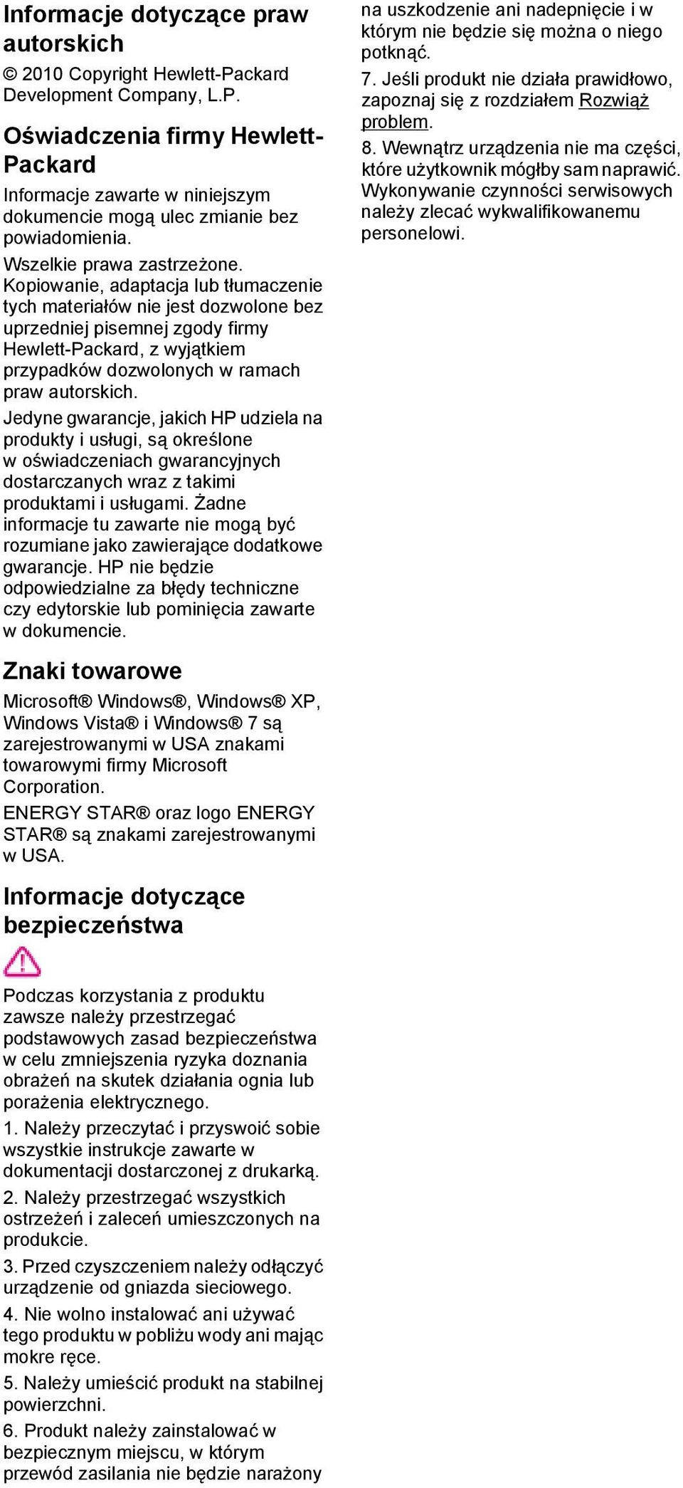 Kopiowanie, adaptacja lub tłumaczenie tych materiałów nie jest dozwolone bez uprzedniej pisemnej zgody firmy Hewlett-Packard, z wyjątkiem przypadków dozwolonych w ramach praw autorskich.