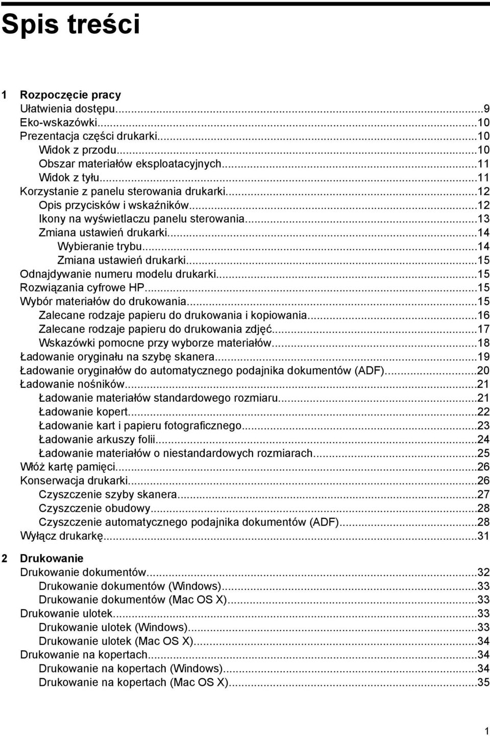 ..14 Zmiana ustawień drukarki...15 Odnajdywanie numeru modelu drukarki...15 Rozwiązania cyfrowe HP...15 Wybór materiałów do drukowania...15 Zalecane rodzaje papieru do drukowania i kopiowania.