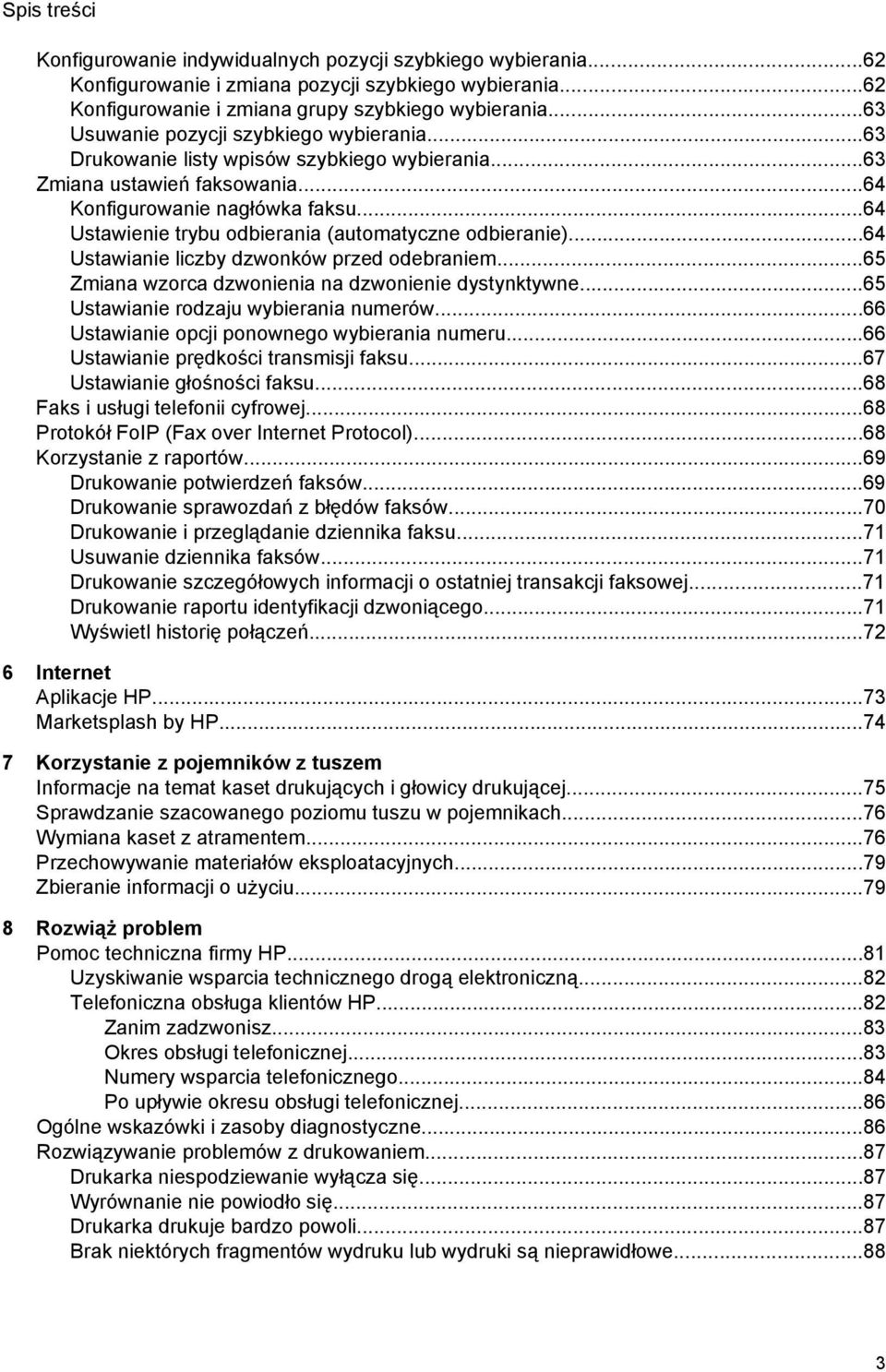 ..64 Ustawienie trybu odbierania (automatyczne odbieranie)...64 Ustawianie liczby dzwonków przed odebraniem...65 Zmiana wzorca dzwonienia na dzwonienie dystynktywne.