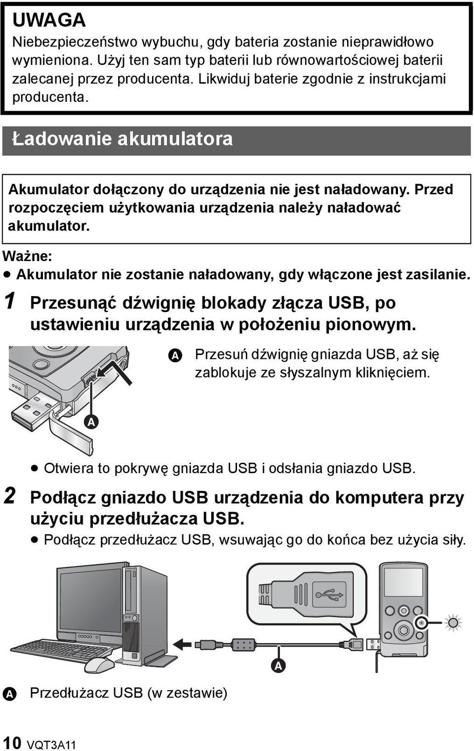 Ważne: Akumulator nie zostanie naładowany, gdy włączone jest zasilanie. 1 Przesunąć dźwignię blokady złącza USB, po ustawieniu urządzenia w położeniu pionowym.