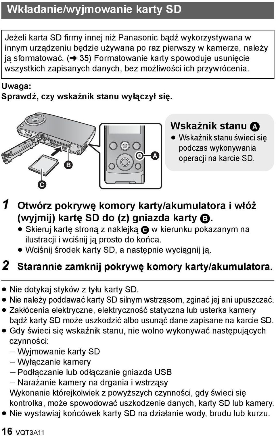 Wskaźnik stanu A Wskaźnik stanu świeci się podczas wykonywania operacji na karcie SD. 1 Otwórz pokrywę komory karty/akumulatora i włóż (wyjmij) kartę SD do (z) gniazda karty B.