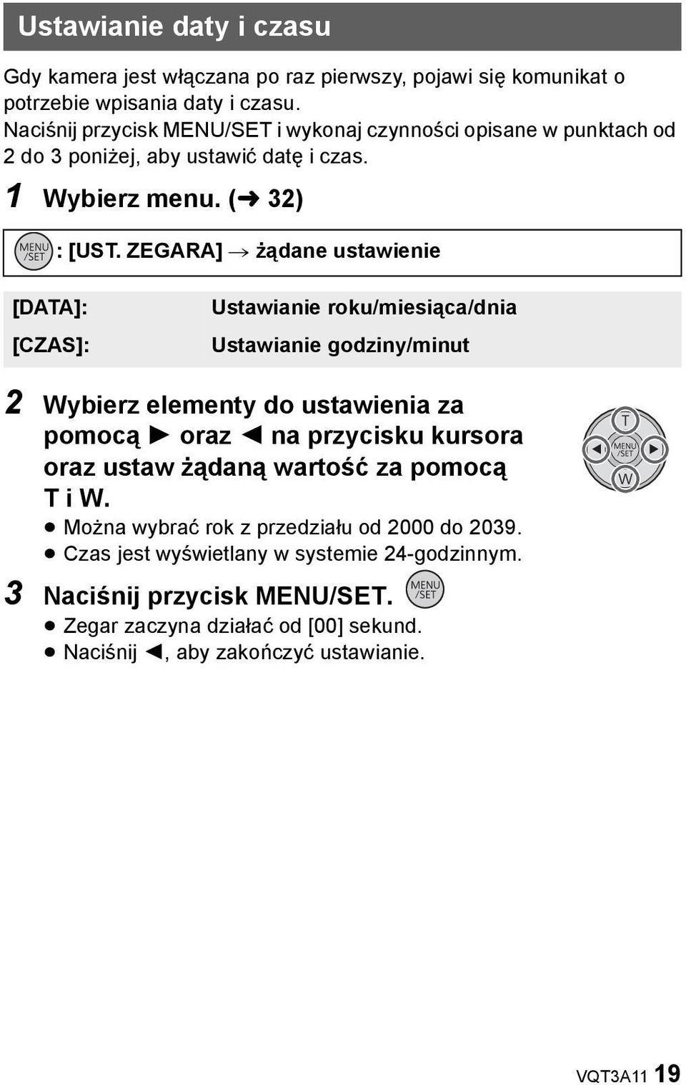 ZEGARA] # żądane ustawienie [DATA]: [CZAS]: Ustawianie roku/miesiąca/dnia Ustawianie godziny/minut 2 Wybierz elementy do ustawienia za pomocą 1 oraz 2 na przycisku kursora