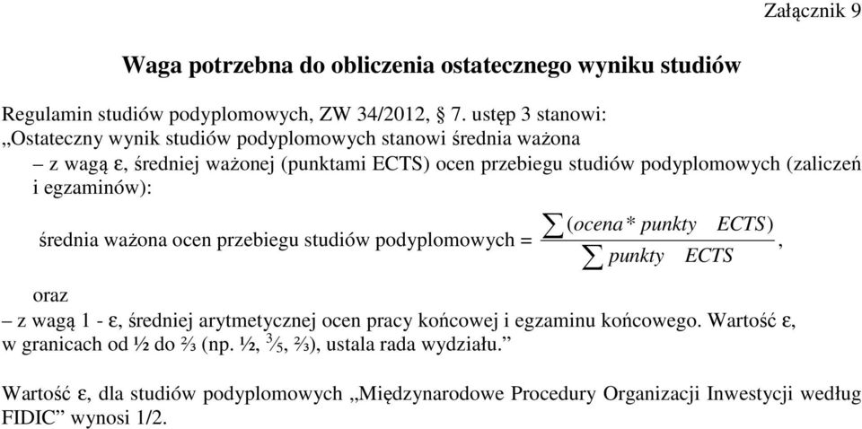 (zaliczeń i egzaminów): średnia ważona ocen przebiegu studiów podyplomowych = ( ocena * punkty ECTS), punkty ECTS oraz z wagą 1 - ε, średniej arytmetycznej ocen