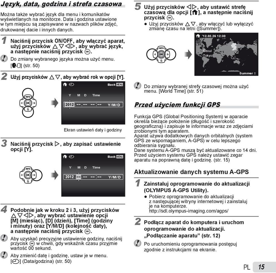 1 Naciśnij przycisk n, aby włączyć aparat, użyj przycisków FGHI, aby wybrać język, a następnie naciśnij przycisk A. Do zmiany wybranego języka można użyć menu. [l] (str.