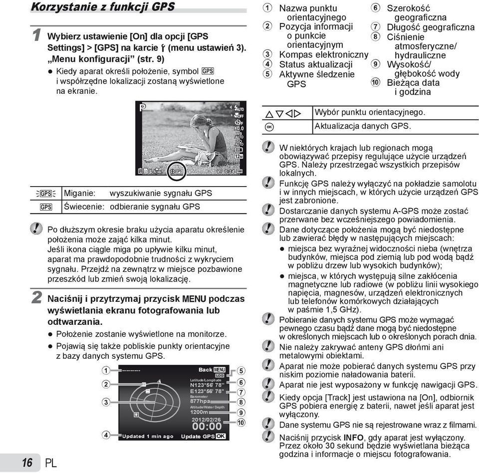 16 PL P 4 NORM GPS Miganie: wyszukiwanie sygnału GPS Świecenie: odbieranie sygnału GPS Po dłuższym okresie braku użycia aparatu określenie położenia może zająć kilka minut.