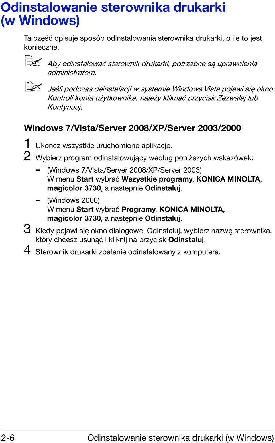 Jeśli podczas deinstalacji w systemie Windows Vista pojawi się okno Kontroli konta użytkownika, należy kliknąć przycisk Zezwalaj lub Kontynuuj.