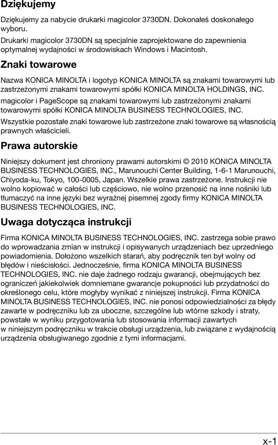 Znaki towarowe Nazwa KONICA MINOLTA i logotyp KONICA MINOLTA są znakami towarowymi lub zastrzeżonymi znakami towarowymi spółki KONICA MINOLTA HOLDINGS, INC.