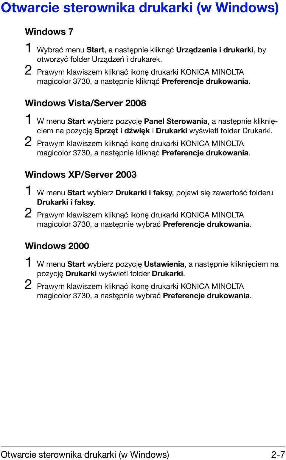 Windows Vista/Server 2008 1 W menu Start wybierz pozycję Panel Sterowania, a następnie kliknięciem na pozycję Sprzęt i dźwięk i Drukarki wyświetl folder Drukarki.