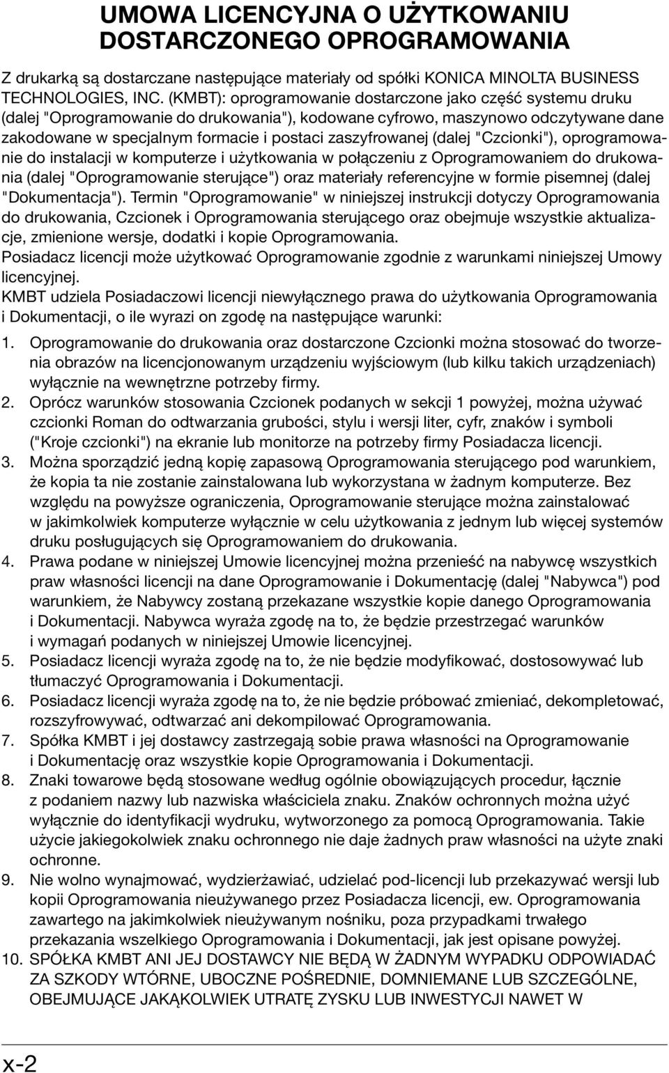 zaszyfrowanej (dalej "Czcionki"), oprogramowanie do instalacji w komputerze i użytkowania w połączeniu z Oprogramowaniem do drukowania (dalej "Oprogramowanie sterujące") oraz materiały referencyjne w