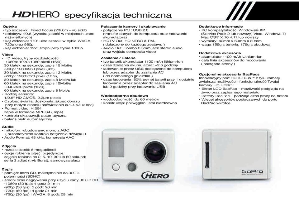 -1080p: 1920x1080 pixeli (16:9), 30 klatek na sekundę, zapis 15 Mbit/s -960p: 1280x960 pixeli (4:3), 30 klatek na sekundę, zapis 12 Mbit/s -720p: 1280x720 pixeli (16:9), 30 klatek na sekundę, zapis 8