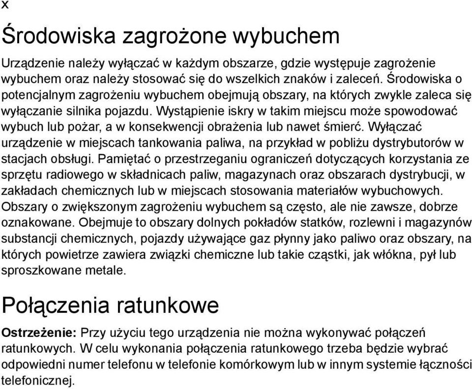 Wystąpienie iskry w takim miejscu może spowodować wybuch lub pożar, a w konsekwencji obrażenia lub nawet śmierć.