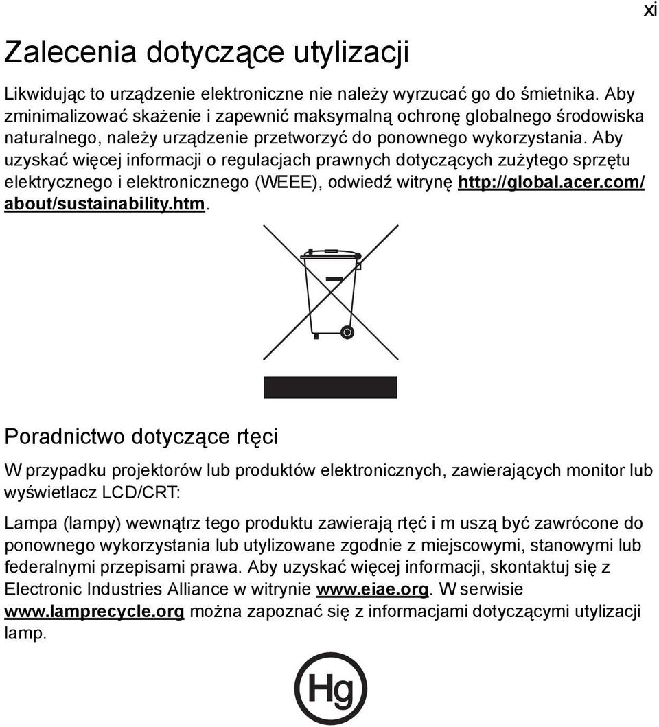 Aby uzyskać więcej informacji o regulacjach prawnych dotyczących zużytego sprzętu elektrycznego i elektronicznego (WEEE), odwiedź witrynę http://global.acer.com/ about/sustainability.htm.