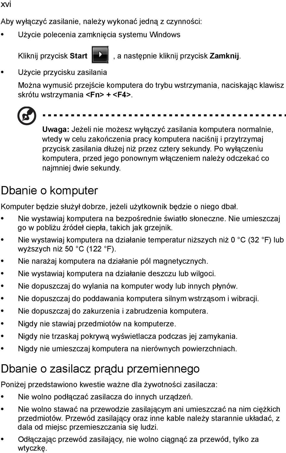 Uwaga: Jeżeli nie możesz wyłączyć zasilania komputera normalnie, wtedy w celu zakończenia pracy komputera naciśnij i przytrzymaj przycisk zasilania dłużej niż przez cztery sekundy.