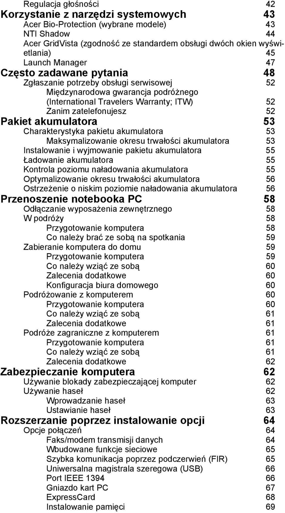 akumulatora 53 Charakterystyka pakietu akumulatora 53 Maksymalizowanie okresu trwałości akumulatora 53 Instalowanie i wyjmowanie pakietu akumulatora 55 Ładowanie akumulatora 55 Kontrola poziomu