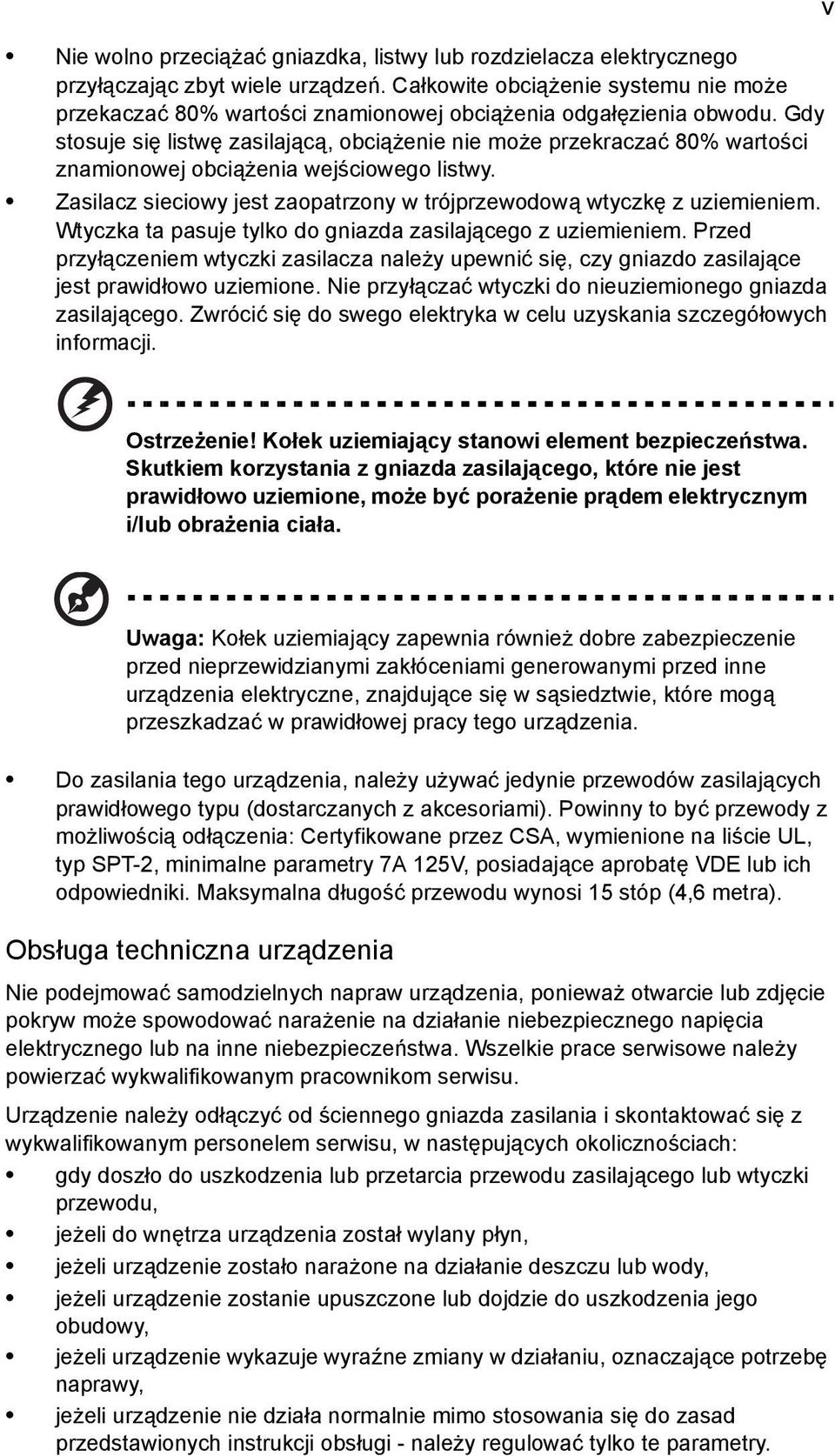 Gdy stosuje się listwę zasilającą, obciążenie nie może przekraczać 80% wartości znamionowej obciążenia wejściowego listwy. Zasilacz sieciowy jest zaopatrzony w trójprzewodową wtyczkę z uziemieniem.