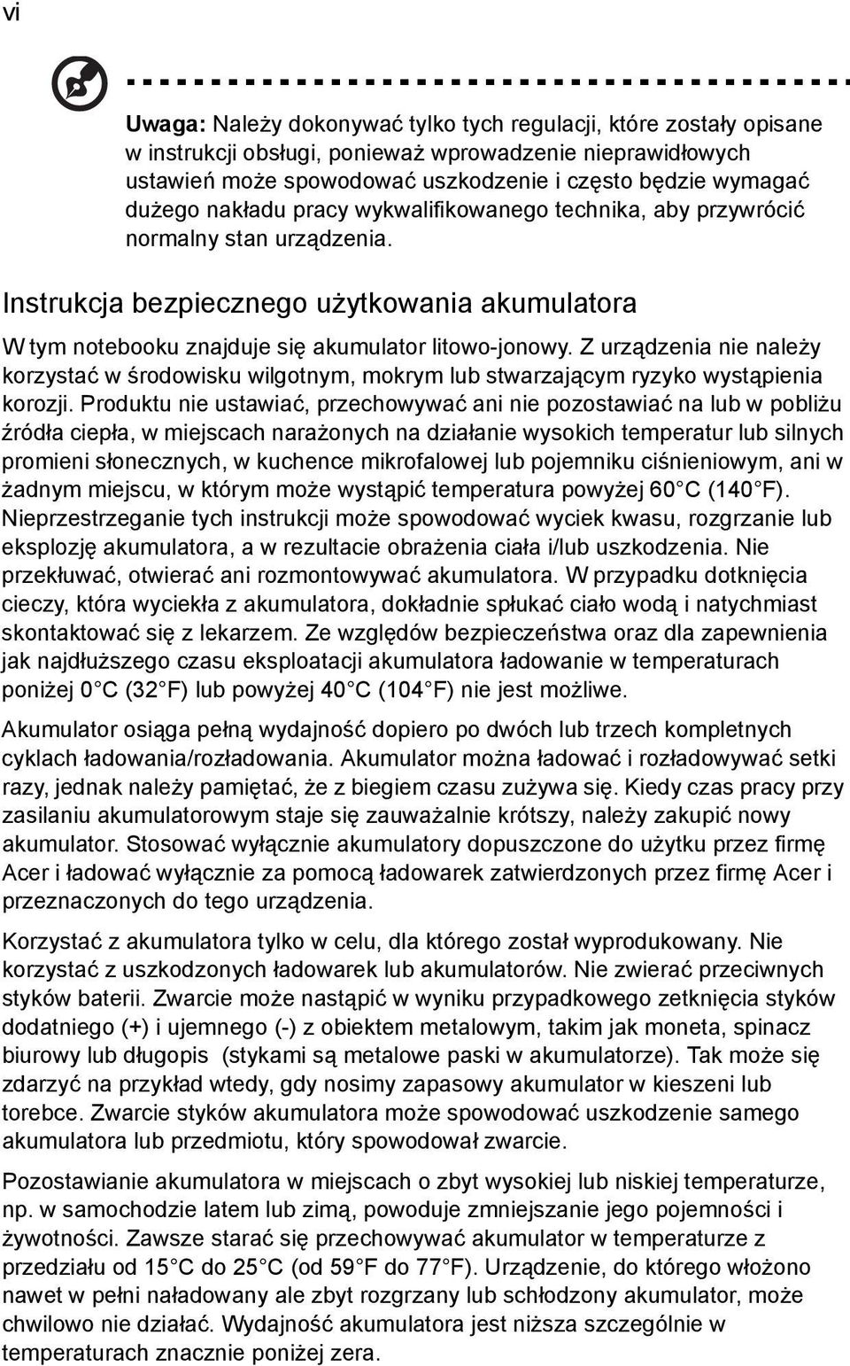 Z urządzenia nie należy korzystać w środowisku wilgotnym, mokrym lub stwarzającym ryzyko wystąpienia korozji.