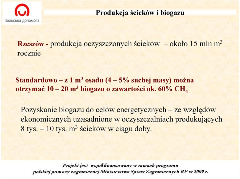 60% CH 4 Pozyskanie biogazu do celów energetycznych ze względów Pozyskanie biogazu do celów