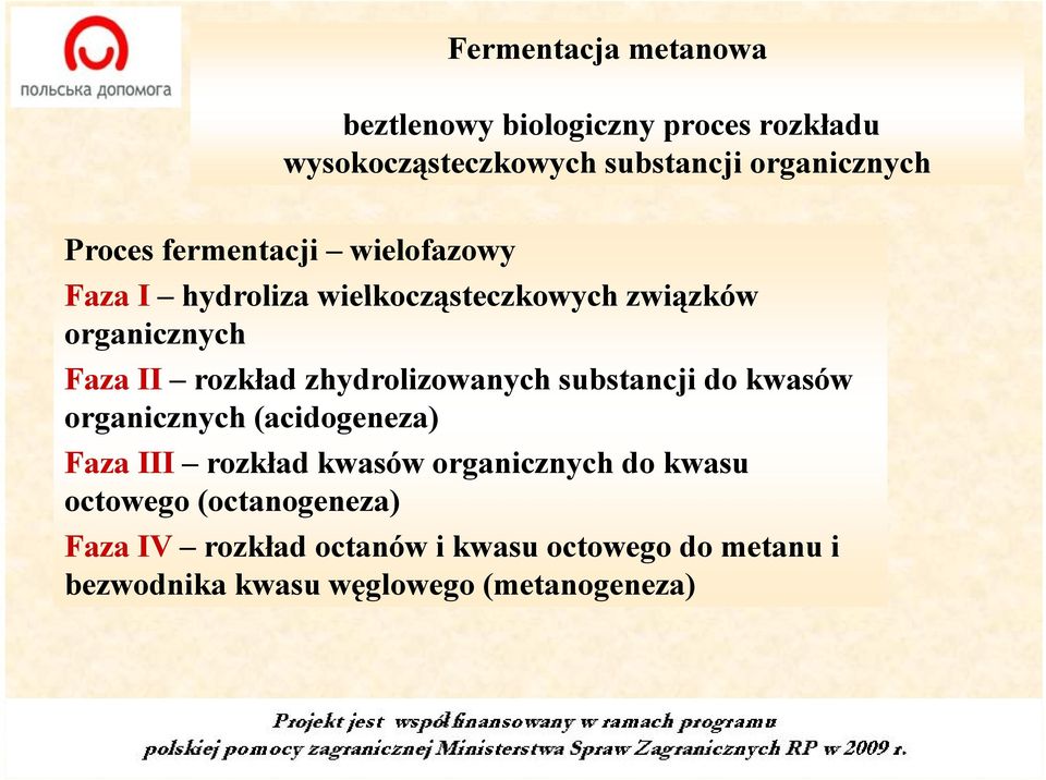 zhydrolizowanych ow yc substancji do kwasów organicznych (acidogeneza) Faza III rozkład kwasów organicznych do