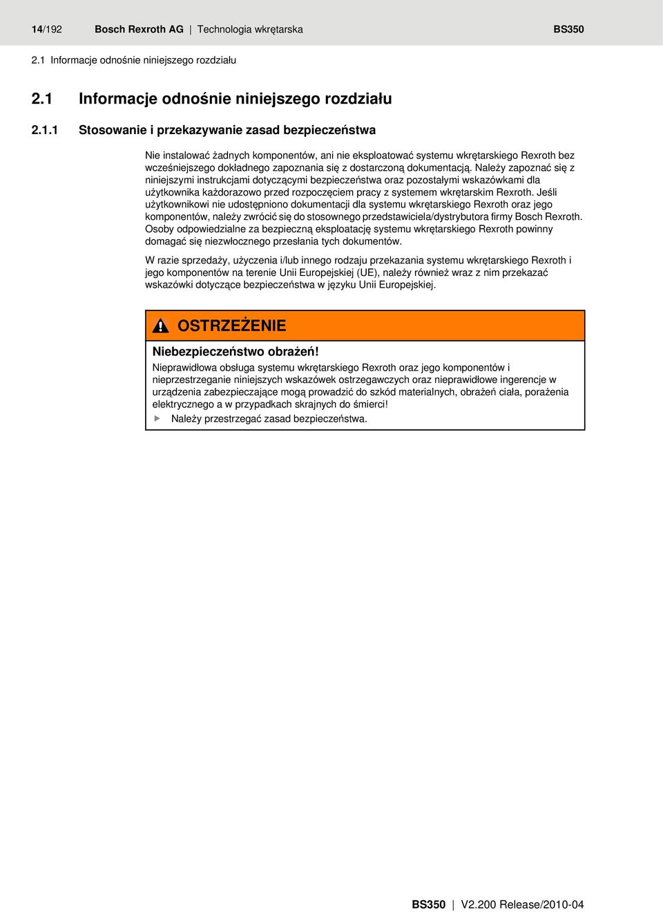 Należy zapoznać się z niniejszymi instrukcjami dotyczącymi bezpieczeństwa oraz pozostałymi wskazówkami dla użytkownika każdorazowo przed rozpoczęciem pracy z systemem wkrętarskim Rexroth.