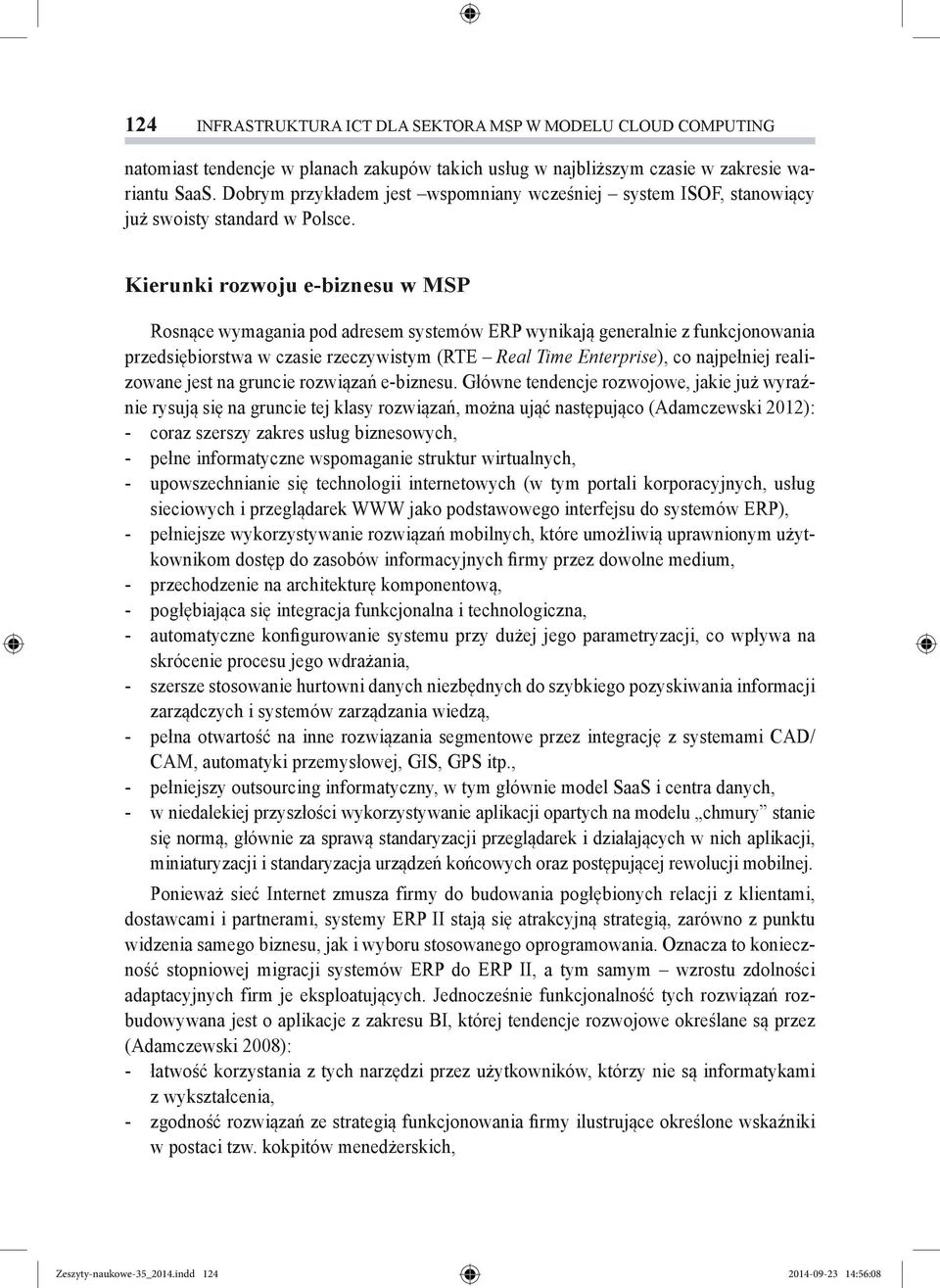 Kierunki rozwoju e-biznesu w MSP Rosnące wymagania pod adresem systemów ERP wynikają generalnie z funkcjonowania przedsiębiorstwa w czasie rzeczywistym (RTE Real Time Enterprise), co najpełniej