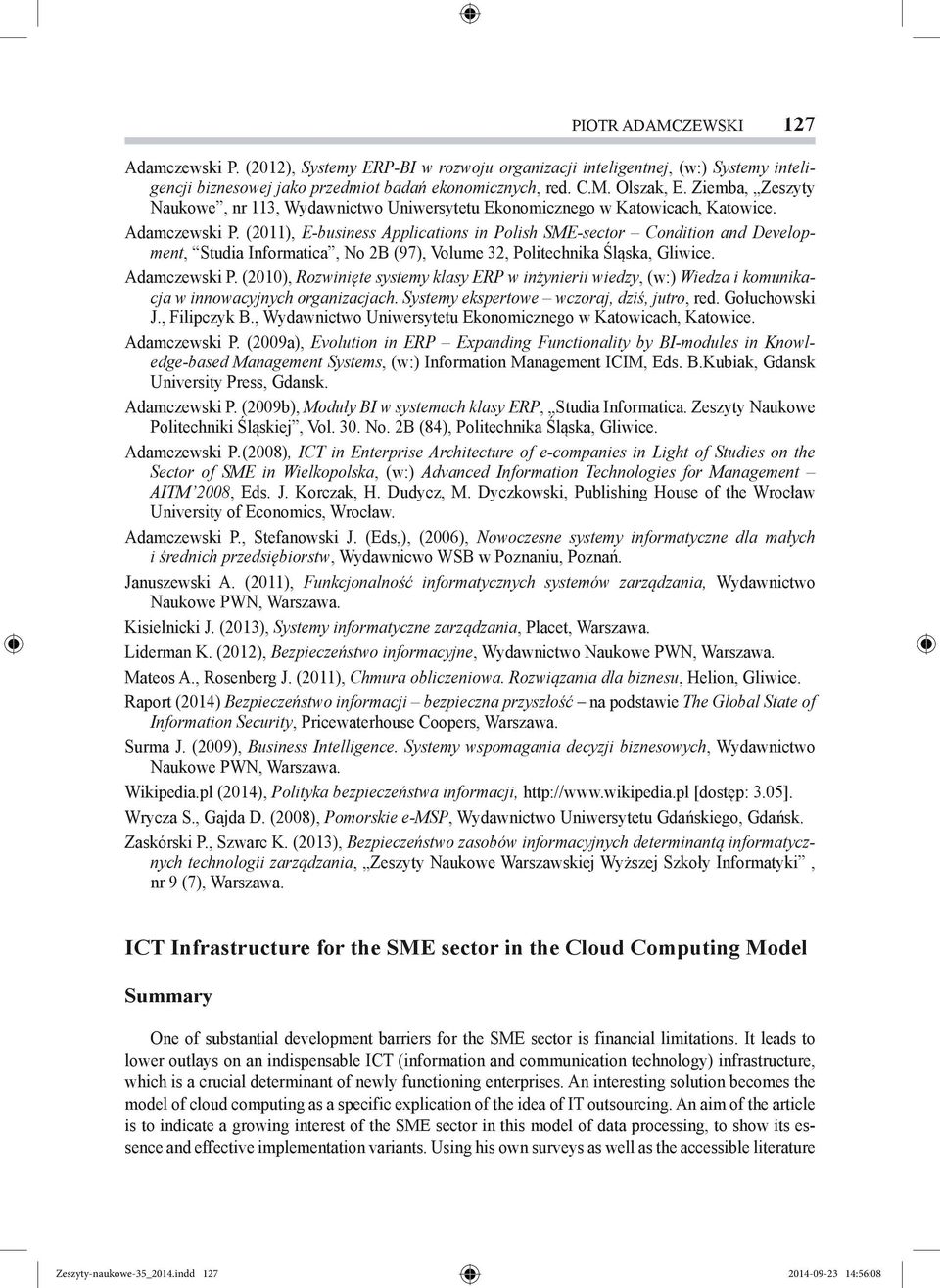 (2011), E-business Applications in Polish SME-sector Condition and Development, Studia Informatica, No 2B (97), Volume 32, Politechnika Śląska, Gliwice. Adamczewski P.