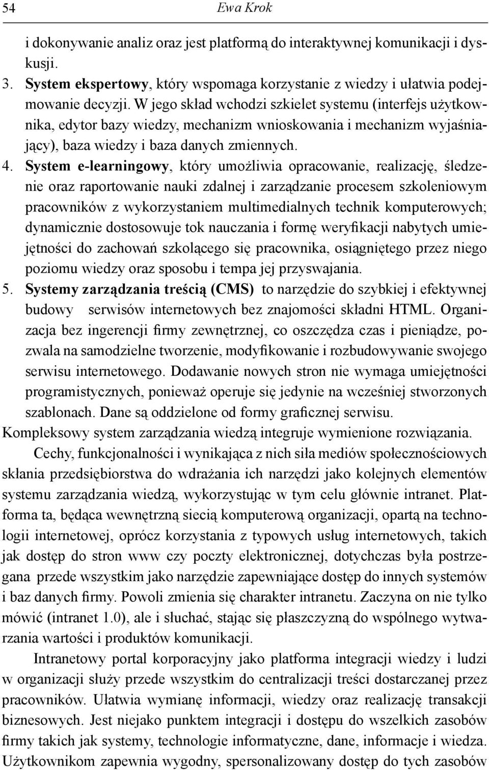 System e-learningowy, który umożliwia opracowanie, realizację, śledzenie oraz raportowanie nauki zdalnej i zarządzanie procesem szkoleniowym pracowników z wykorzystaniem multimedialnych technik