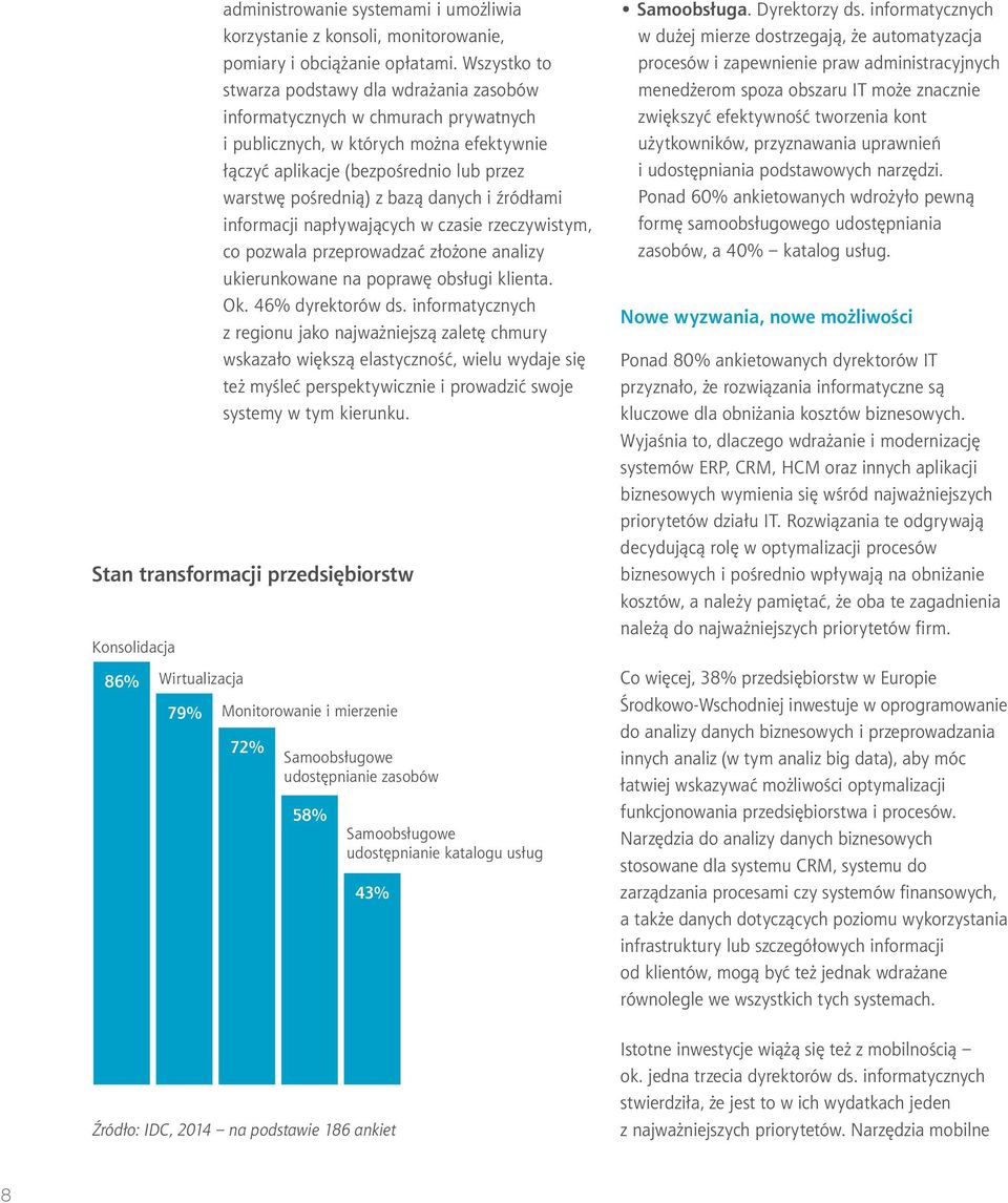 danych i źródłami informacji napływających w czasie rzeczywistym, co pozwala przeprowadzać złożone analizy ukierunkowane na poprawę obsługi klienta. Ok. 46% dyrektorów ds.