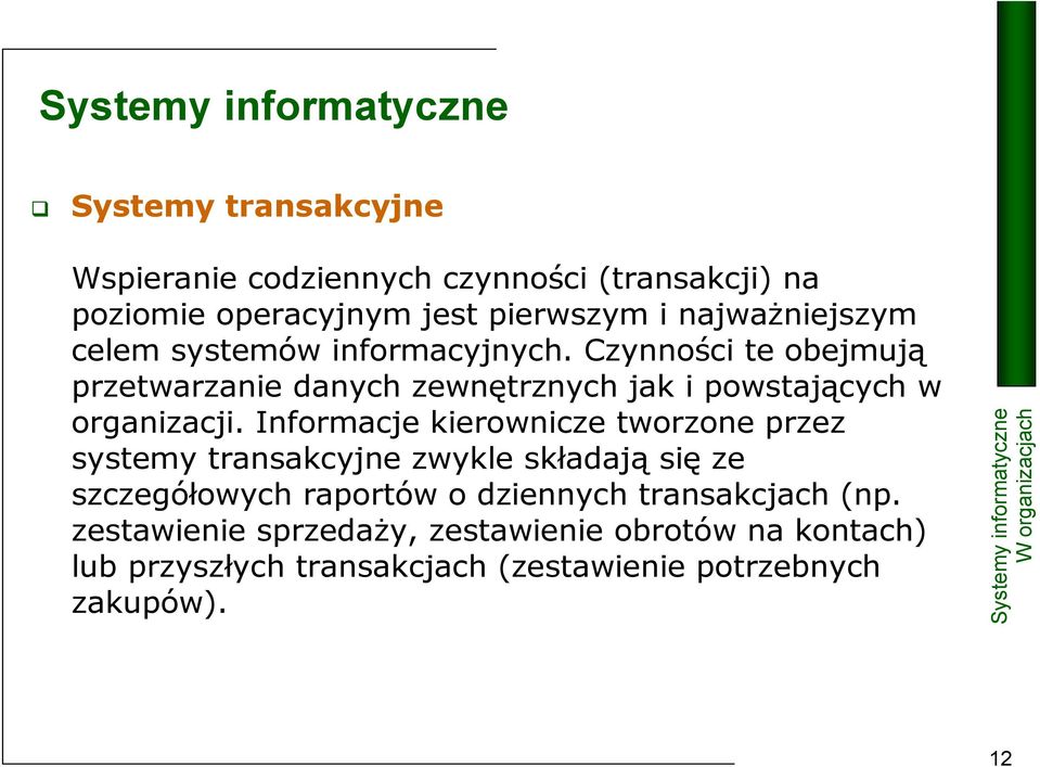 Informacje kierownicze tworzone przez systemy transakcyjne zwykle składają się ze szczegółowych raportów o dziennych