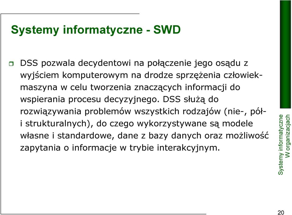 DSS słuŝą do rozwiązywania problemów wszystkich rodzajów (nie-, półi strukturalnych), do czego