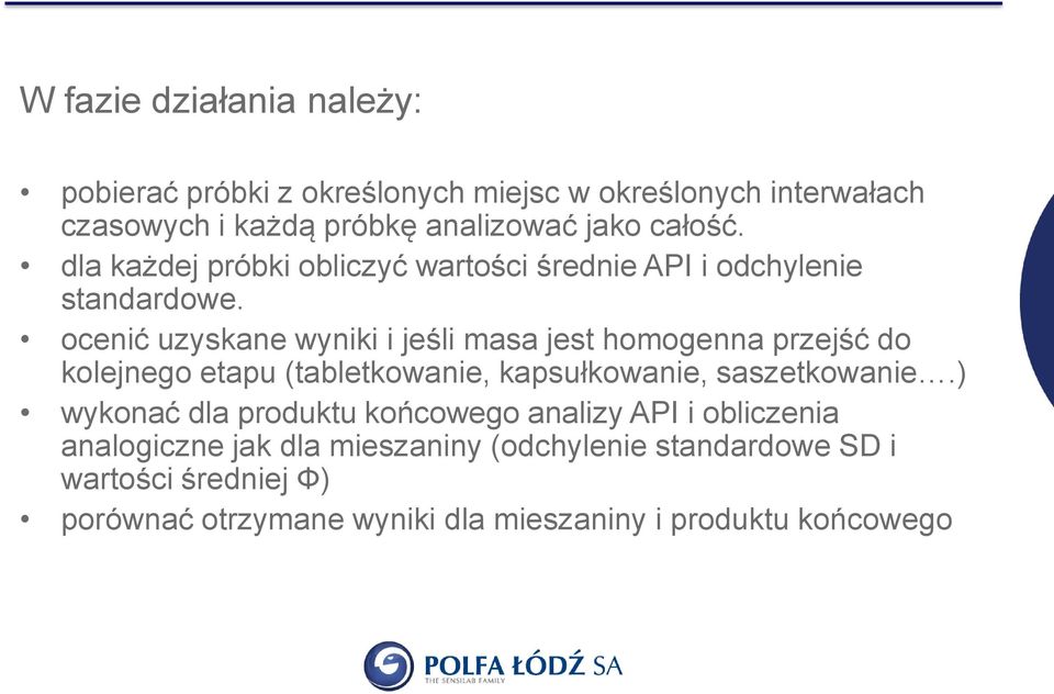 ocenić uzyskane wyniki i jeśli masa jest homogenna przejść do kolejnego etapu (tabletkowanie, kapsułkowanie, saszetkowanie.