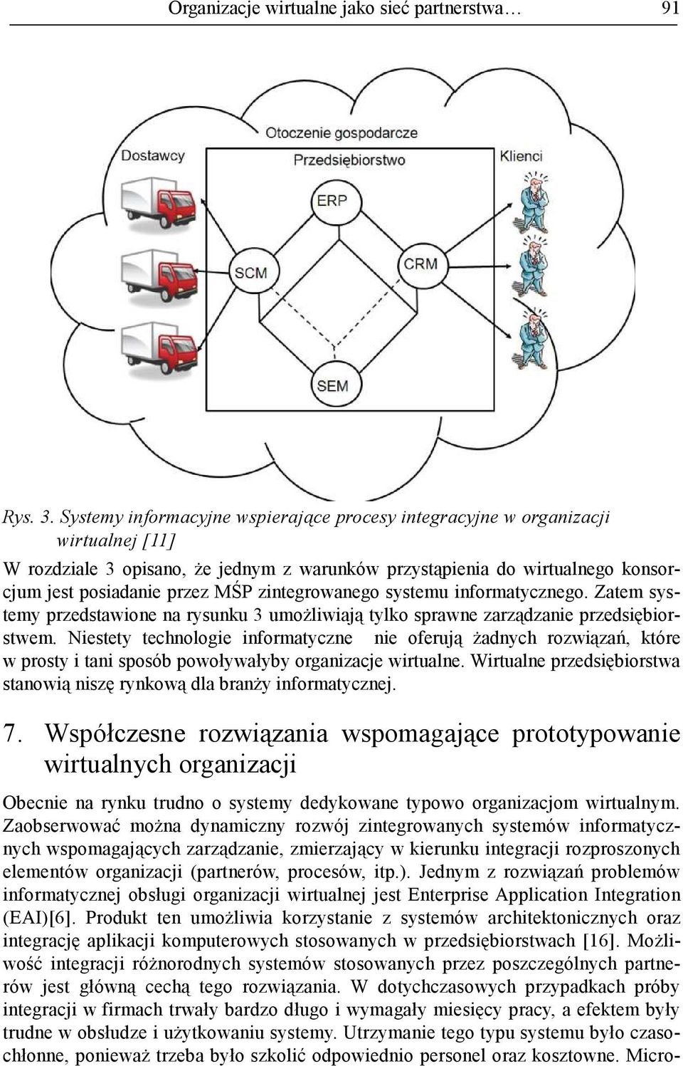 zintegrowanego systemu informatycznego. Zatem systemy przedstawione na rysunku 3 umoŝliwiają tylko sprawne zarządzanie przedsiębiorstwem.