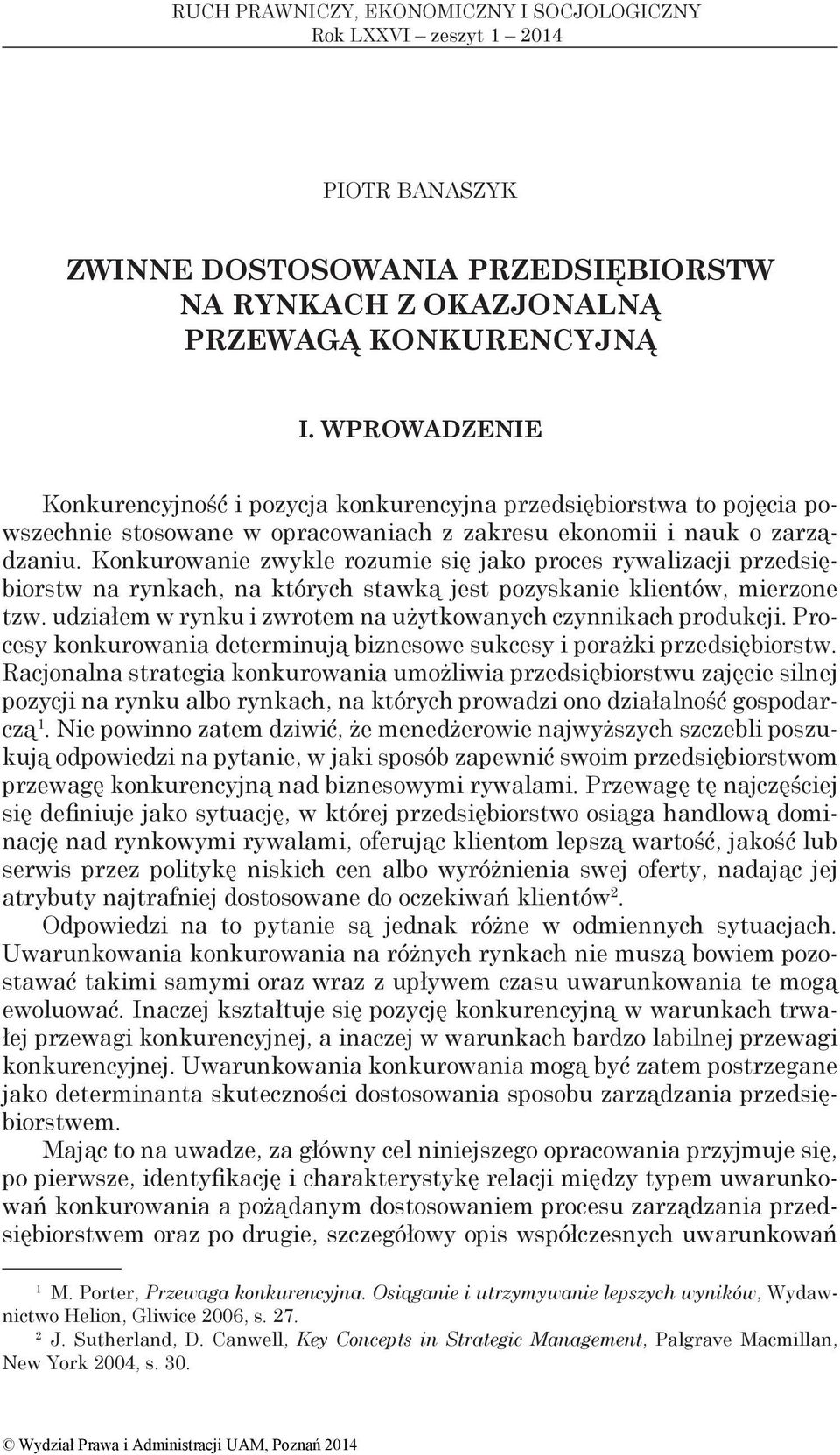 Konkurowanie zwykle rozumie się jako proces rywalizacji przedsiębiorstw na rynkach, na których stawką jest pozyskanie klientów, mierzone tzw.