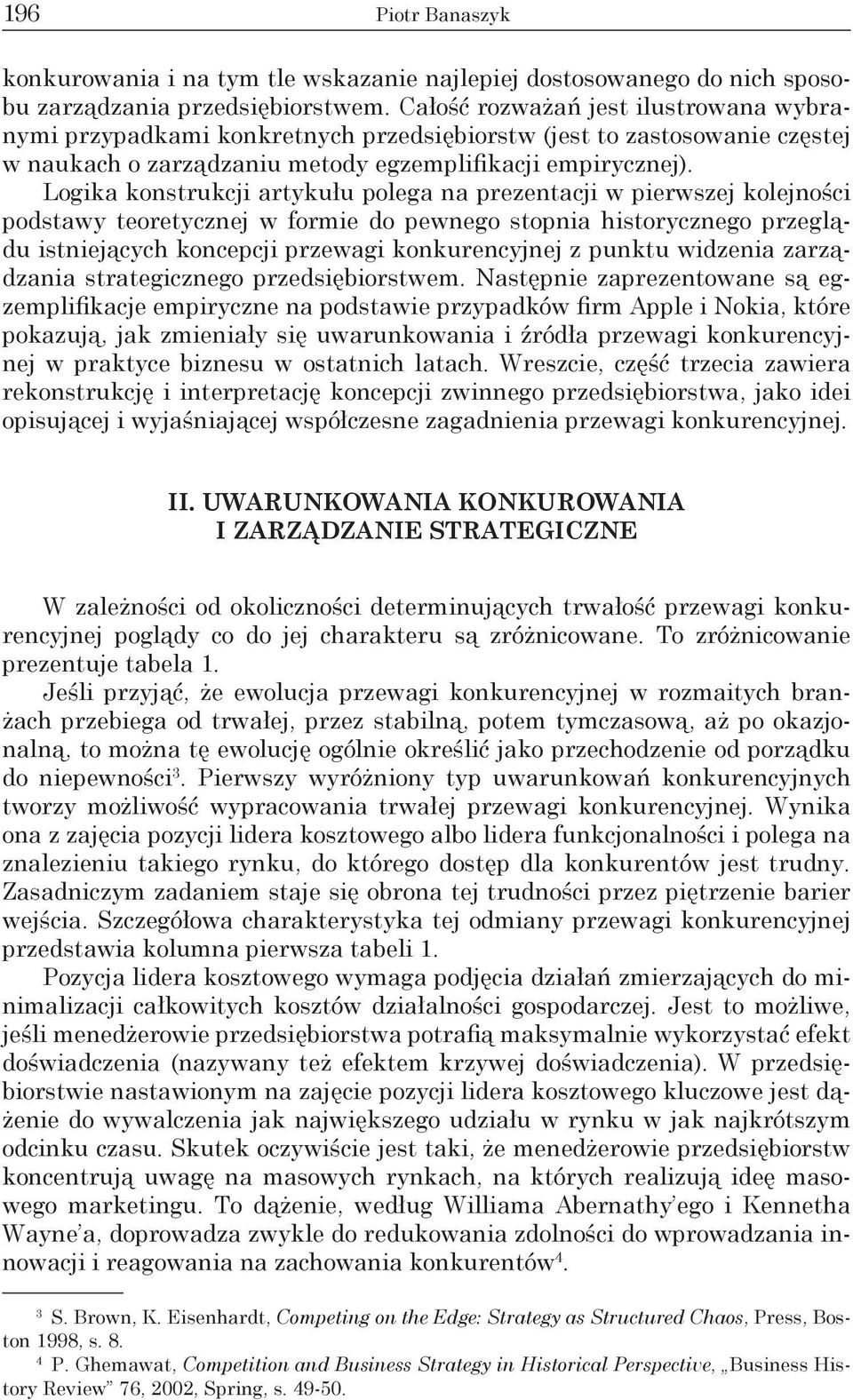 Logika konstrukcji artykułu polega na prezentacji w pierwszej kolejności podstawy teoretycznej w formie do pewnego stopnia historycznego przeglądu istniejących koncepcji przewagi konkurencyjnej z