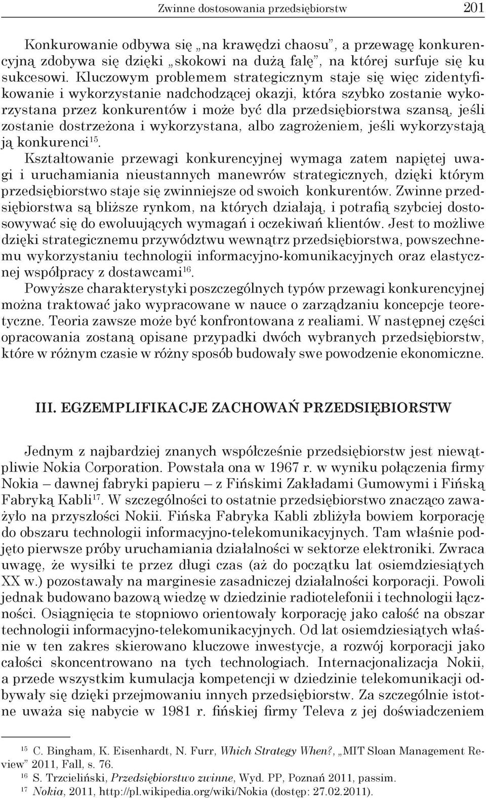 jeśli zostanie dostrzeżona i wykorzystana, albo zagrożeniem, jeśli wykorzystają ją konkurenci 15.