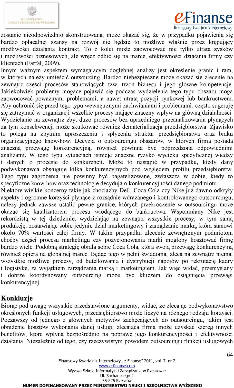 Innym ważnym aspektem wymagającym dogłębnej analizy jest określenie granic i ram, w których należy umieścić outsourcing.