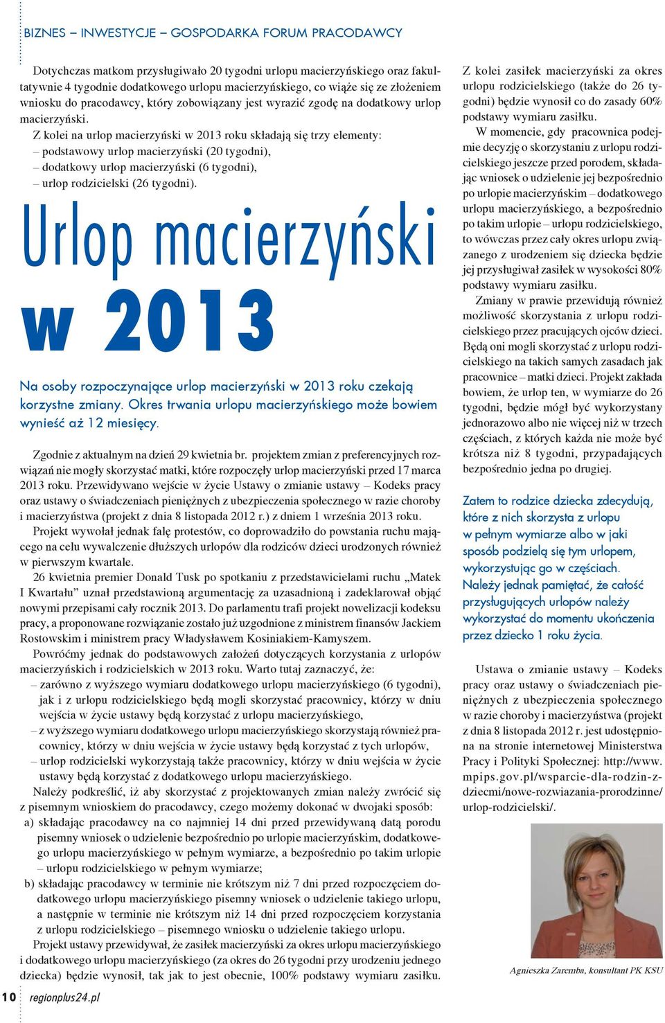 Z kolei na urlop macierzyński w 2013 roku składają się trzy elementy: podstawowy urlop macierzyński (20 tygodni), dodatkowy urlop macierzyński (6 tygodni), urlop rodzicielski (26 tygodni).