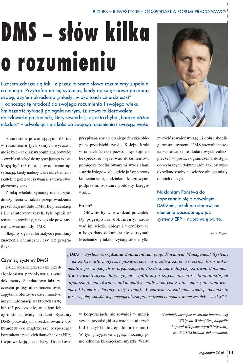 Śmieszność sytuacji polegała na tym, iż słowa te kierowałem do człowieka po studiach, który stwierdził, iż jest to chyba bardzo późna młodość odwołując się z kolei do swojego rozumienia i swojego