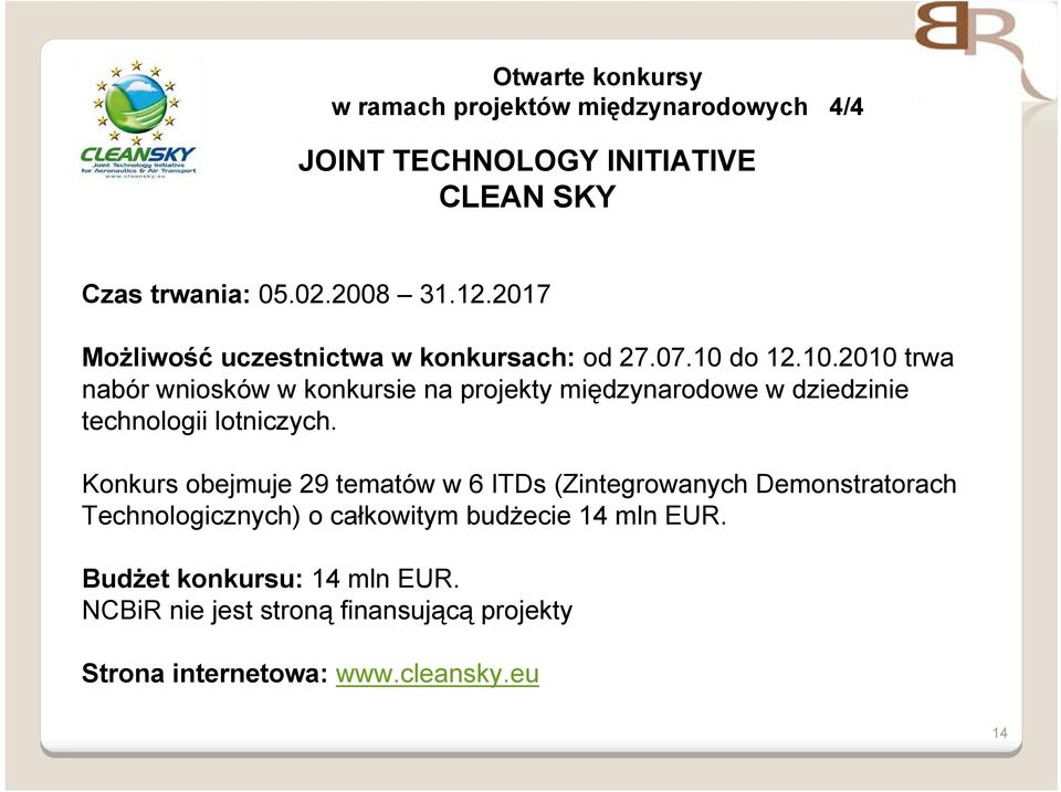 do 12.10.2010 trwa nabór wniosków w konkursie na projekty międzynarodowe w dziedzinie technologii lotniczych.