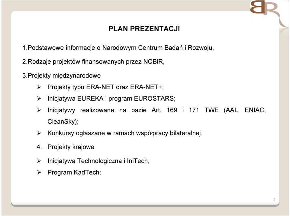 Projekty międzynarodowe Projekty typu ERA-NET oraz ERA-NET+; Inicjatywa EUREKA i program EUROSTARS;