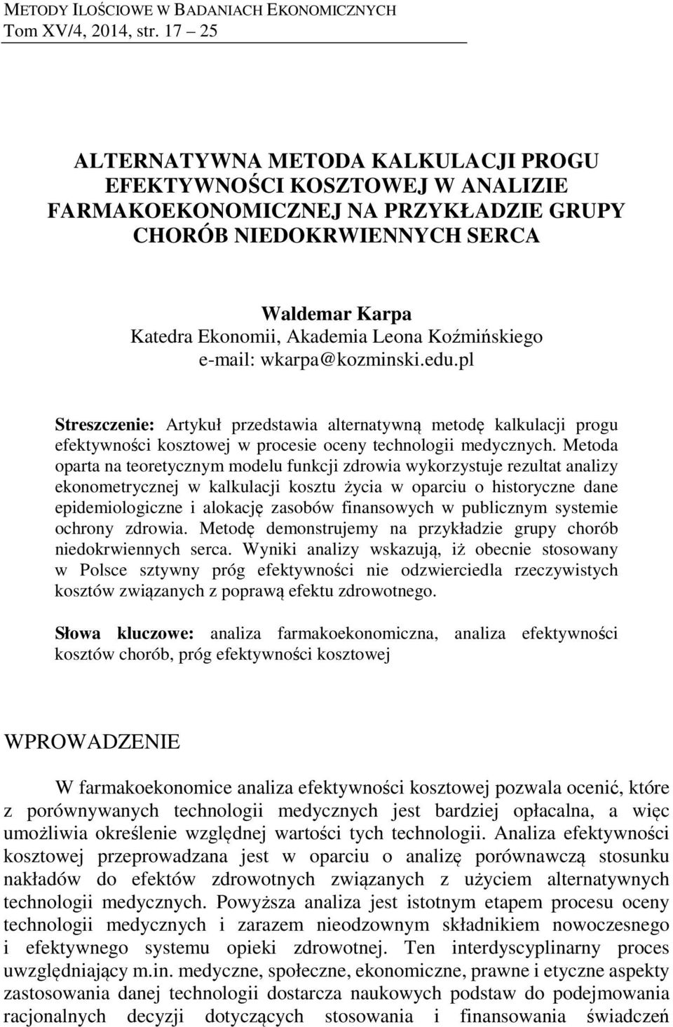 Koźmińskiego e-mail: wkarpa@kozminski.edu.pl Streszczenie: Artykuł przedstawia alternatywną metodę kalkulacji progu efektywności kosztowej w procesie oceny technologii medycznych.