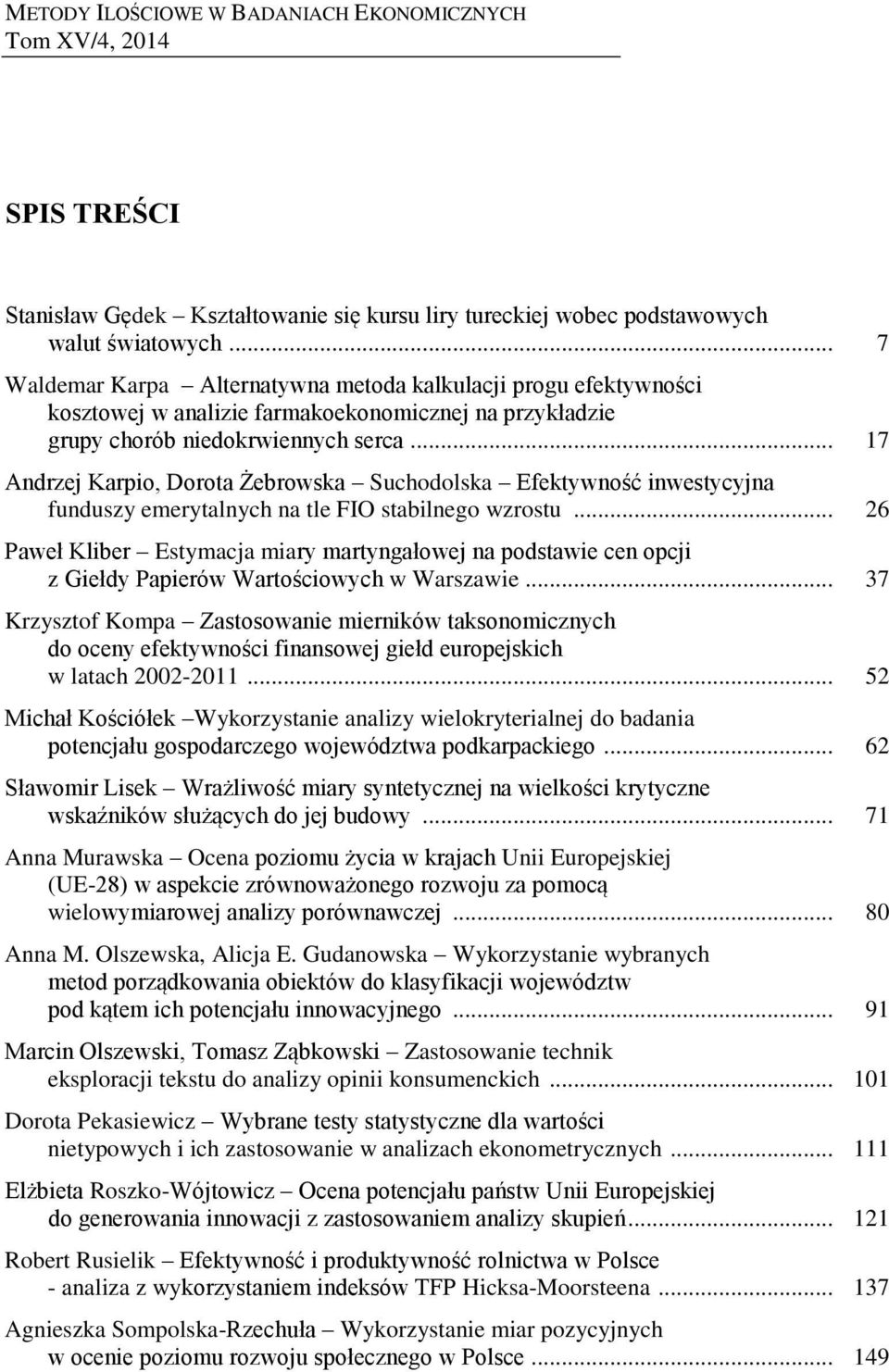 .. 17 Andrzej Karpio, Dorota Żebrowska Suchodolska Efektywność inwestycyjna funduszy emerytalnych na tle FIO stabilnego wzrostu.