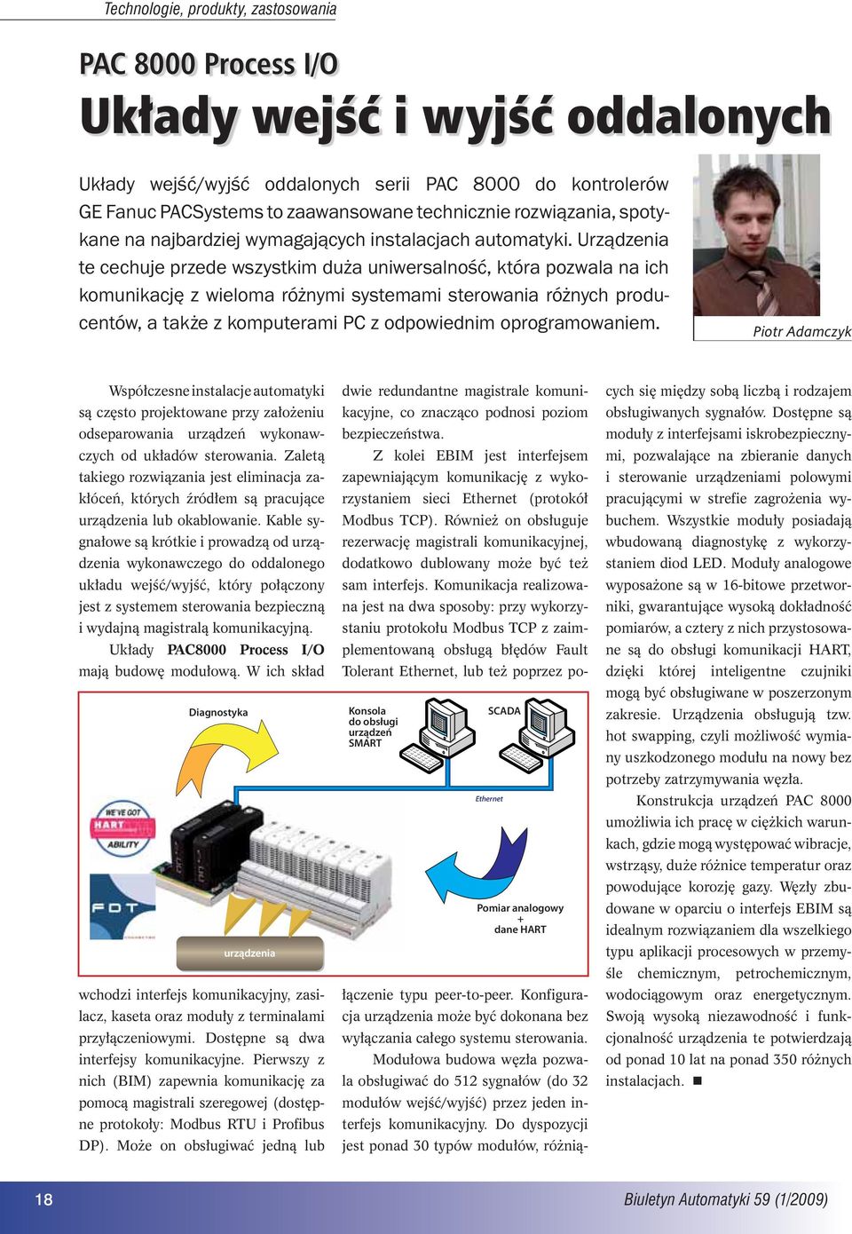 Urządzenia te cechuje przede wszystkim duża uniwersalność, która pozwala na ich komunikację z wieloma różnymi systemami sterowania różnych producentów, a także z komputerami PC z odpowiednim