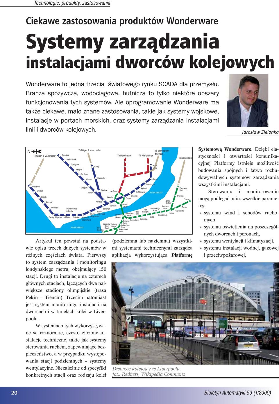 Ale oprogramowanie Wonderware ma także ciekawe, mało znane zastosowania, takie jak systemy wojskowe, instalacje w portach morskich, oraz systemy zarządzania instalacjami linii i dworców kolejowych.