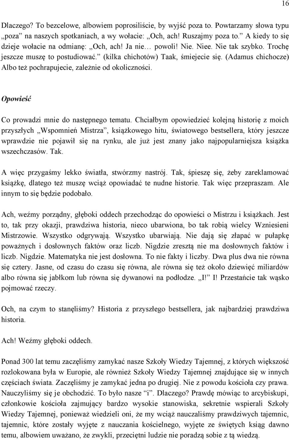 (Adamus chichocze) Albo też pochrapujecie, zależnie od okoliczności. Opowieść Co prowadzi mnie do następnego tematu.