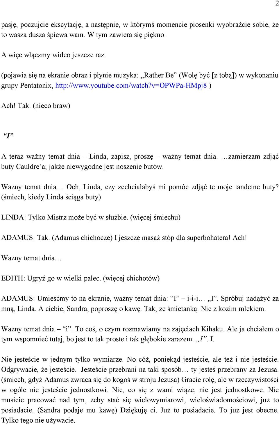 (nieco braw) I A teraz ważny temat dnia Linda, zapisz, proszę ważny temat dnia. zamierzam zdjąć buty Cauldre a; jakże niewygodne jest noszenie butów.