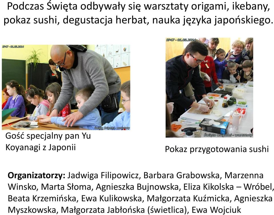 Gość specjalny pan Yu Koyanagi z Japonii Pokaz przygotowania sushi Organizatorzy: Jadwiga Filipowicz,