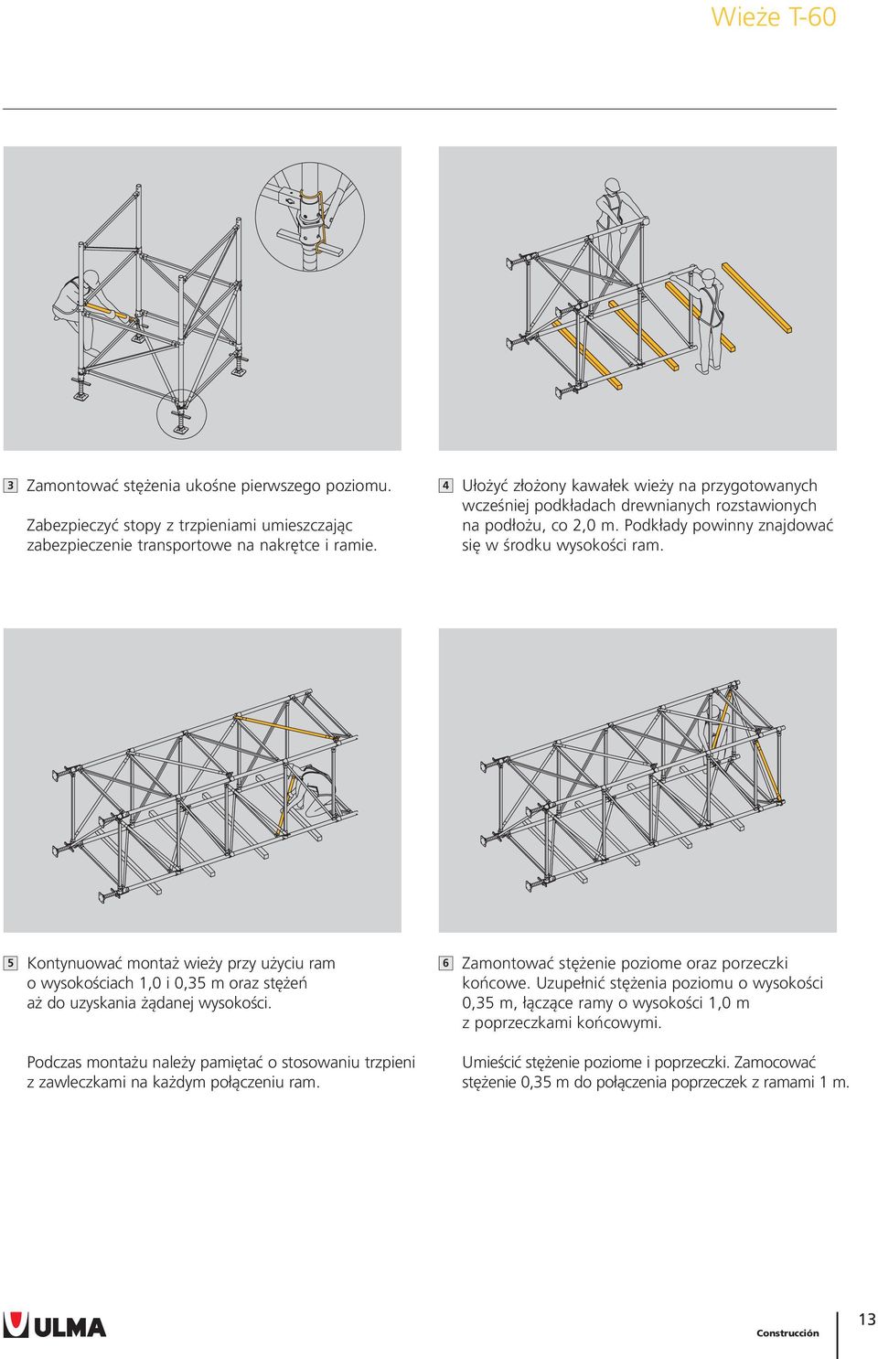 5 Kontynuować montaż wieży przy użyciu ram o wysokościach 1,0 i 0,35 m oraz stężeń aż do uzyskania żądanej wysokości.